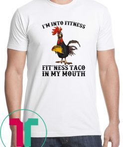 Rooster I’m Into Fitness Fit’ness Taco in My Mouth shirt