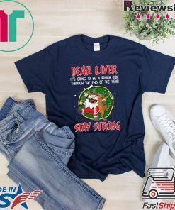 SANTA CLAUS REINDEER DEAR LIVER STAY STRONG T-Shirt