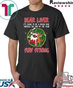 SANTA CLAUS REINDEER DEAR LIVER STAY STRONG T-Shirt