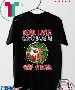SANTA CLAUS REINDEER DEAR LIVER STAY STRONG T-Shirt