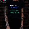 SAVE THE PLANET EAT THE BABIES SHIRTSAVE THE PLANET EAT THE BABIES SHIRT