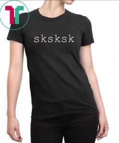 SKSKSK Internet Slang Meme Quote T Shirt