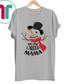 SNOWMAN BLESSED TO BE CALLED MAMA SHIRT