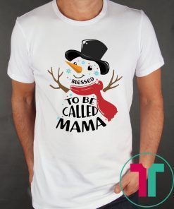 SNOWMAN BLESSED TO BE CALLED MAMA SHIRT