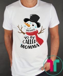SNOWMAN BLESSED TO BE CALLED MOMMA CHRISTMAS SHIRT