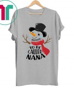 SNOWMAN BLESSED TO BE CALLED NANA CHRISTMAS SHIRT