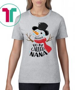SNOWMAN BLESSED TO BE CALLED NANA CHRISTMAS SHIRT