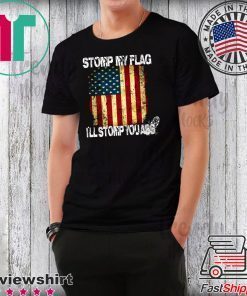 STOMP MY FLAG I'LL STOMP YOUR ASS AMERICAN FLAG 4TH OF JULY Men T-SHIRT