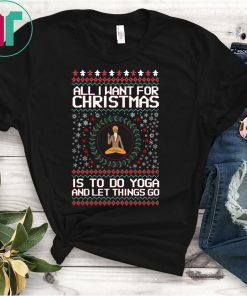 Santa Claus All I Want For Christmas Is To Do Yoga And Let Things Go Shirt