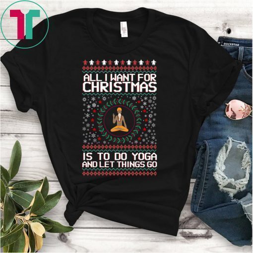 Santa Claus All I Want For Christmas Is To Do Yoga And Let Things Go Shirt