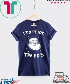 Santa I do it for the HO’s Christmas T-Shirt