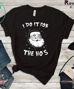 Santa I do it for the HO’s Christmas T-Shirt