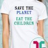 Save The Planet Eat The Babies Shirt Limited Edition