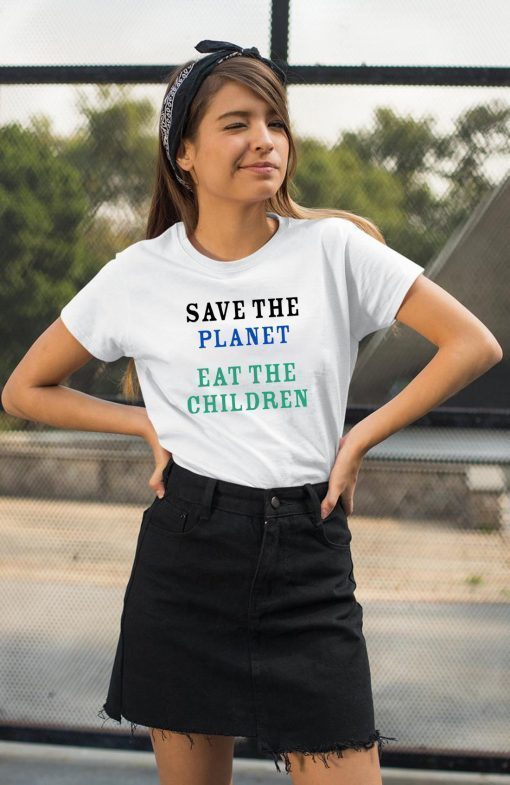 Save The Planet Eat The Babies Tee Shirt Cool Gift