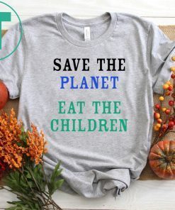 Save The Planet Eat The Babies Offcial Shirt