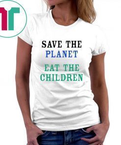 Save The Planet Eat The Babies Offcial Shirt
