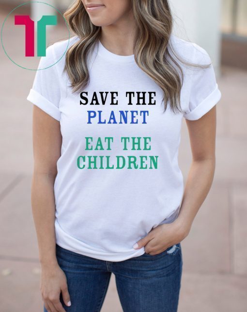 Save The Planet Eat The Children Unisex T Shirt