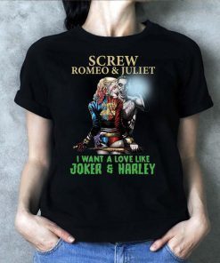 Screw Romeo And Juliet I Want A Love Like Joker And Harley Shirt