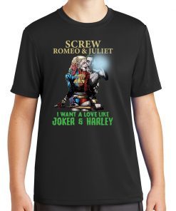 Screw Romeo And Juliet I Want A Love Like Joker And Harley Shirt