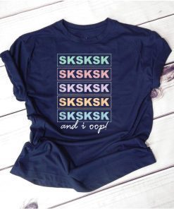 SkSkSk and i oop Funny Girls Women T-Shirt