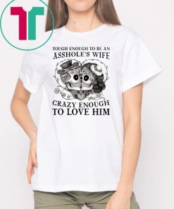 Skull Tough enough to be an assholes wife crazy shirt