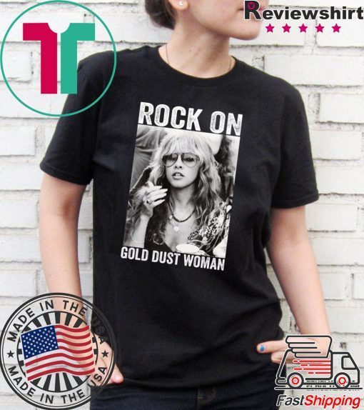 Stevie Nicks Rock on gold dust woman shirt