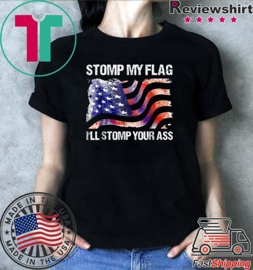 Stomp My Flag, I'll Stomp Your Ass T-Shirt American Flag Tee Shirt