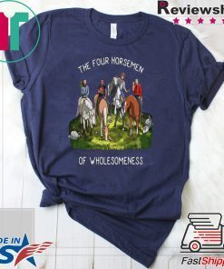 THE FOUR HORSEMEN OF WHOLESOMENESS SHIRT