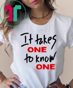 Takes One to Know One Unisex T-Shirt