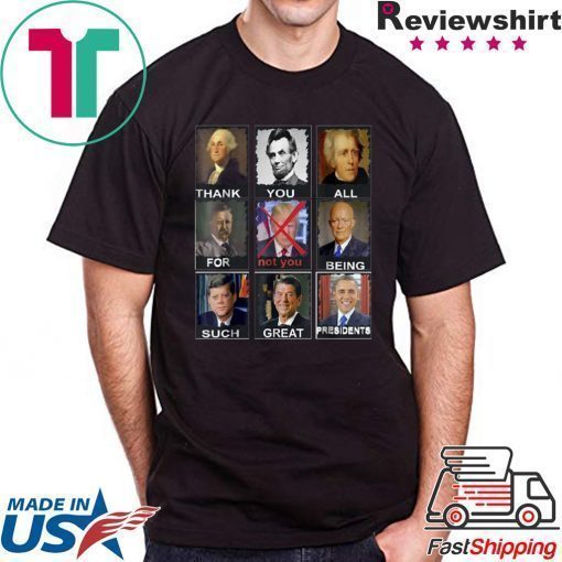 Thank You All For Being Such Great Presidents Donald Trump Tee Shirt
