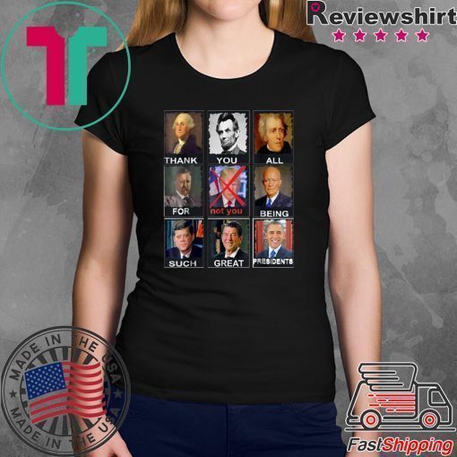Thank You All For Being Such Great Presidents Shirt