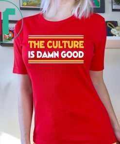 The Culture Is Damn Good T-Shirt