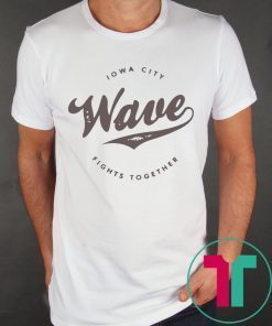 The Iowa Wave 2019 Iowa City Fights Together Shirt