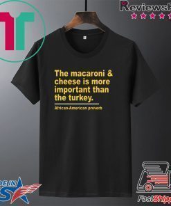 The Macaroni cheese is more important than the turkey shirt