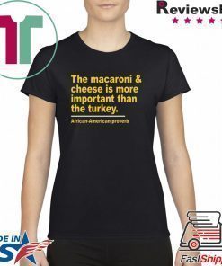 The Macaroni cheese is more important than the turkey Offcial T-Shirt