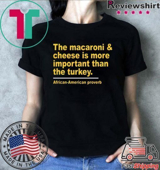 The Macaroni cheese is more important than the turkey shirt Limited Edition