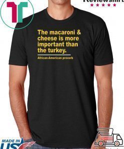 The Macaroni cheese is more important than the turkey 2020 T-Shirt