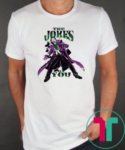 The jokes on you Shirt