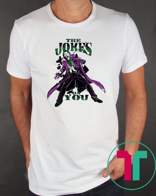 The jokes on you Shirt