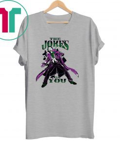 The jokes on you Shirt