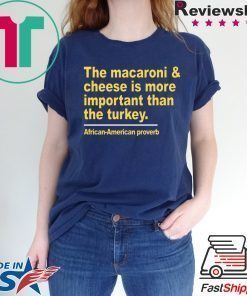 The macaroni and cheese is more important than the turkey shirt