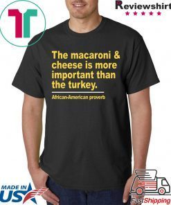 The macaroni and cheese is more important than the turkey shirt