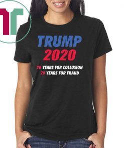 Trump 2020 20 years for collusion 20 years for fraud shirt