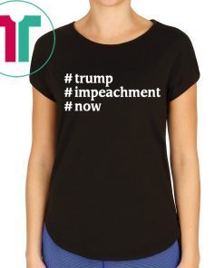 Trump #Impeachment #Now Patriotism USA President t-shirt
