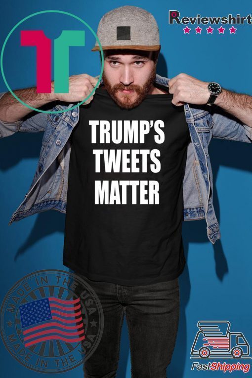 Donald Trump’s Tweets Matter Shirt For Mens Womens