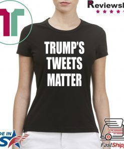 Trump’s Tweets Matter Shirt
