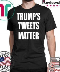 Trump’s Tweets Matter Shirt