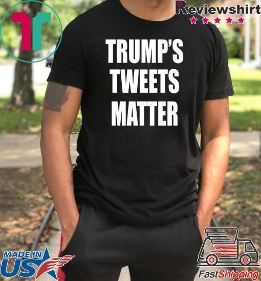 Trump’s Tweets Matter Offcial Shirt
