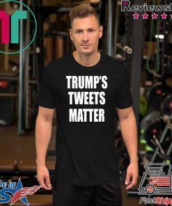 Trump’s Tweets Matter Shirt Limited Edition