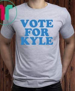 VOTE FOR KYLE SHIRT